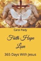 Faith Hope Love: 365 Days With Jesus B0BNGGMGDT Book Cover