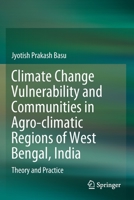Climate Change Vulnerability and Communities in Agro-climatic Regions of West Bengal, India: Theory and Practice 3030504700 Book Cover