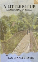 A Little Bit Up: Meandering in Nepal 0987430408 Book Cover