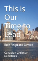 This is Our Time to Lead: Rule Reign and Govern B0DR76ML34 Book Cover