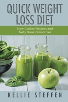 Quick Weight Loss Diet: Slow Cooker Recipes and Tasty Green Smoothies 1630229032 Book Cover