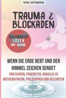 Trauma & Blockanden - Seelenknoten l�sen mit Sophie: Wenn die Erde bebt & der Himmel Zeichen sendet - Von Sehern, Propheten und Orakeln zu Mathematikern, Philosophen und Gelehrten 1090928912 Book Cover