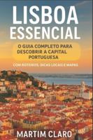 Lisboa Essencial: O Guia Completo para Descobrir a Capital Portuguesa com Roteiros, Dicas Locais e Mapas B0G4L5YTBQ Book Cover