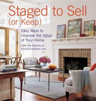 Staged to Sell (or Keep): Easy Ways to Improve the Value of Your Home 1933231572 Book Cover