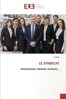 LE SYNDICAT: ORGANISATION, MISSIONS, DELEGUES... 620343440X Book Cover