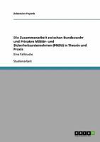 Die Zusammenarbeit zwischen Bundeswehr und Privaten Milit�r- und Sicherheitsunternehmen (PMSU) in Theorie und Praxis: Eine Fallstudie 3640248929 Book Cover