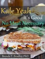 Kale Yeah It's Good: No Meat Necessary Cookbook 1518798381 Book Cover