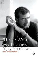 These Were My Homes: Collected Poems 9388070380 Book Cover