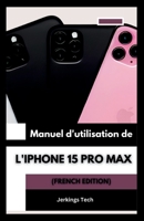 Manuel d'utilisation de l'iPhone 15 Pro Max (French Edition) B0CV88M68R Book Cover