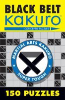 Black Belt Kakuro?: 150 Puzzles