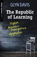 The Republic of Learning: Higher Education Transforms Australia 0733328741 Book Cover