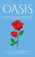 Oasis: Daily Meditations to Inspire, Encourage, and Uplift You in the Desert of Difficult Times 1950685314 Book Cover