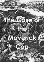 The Case of the Maverick Cop 1326070983 Book Cover