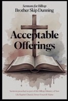 Acceptable Offerings: A collection of sermons preached at Hilltop B0F6VYYFSS Book Cover