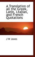 A Translation of All the Greek, Latin, Italian, and French Quotations Which Occur in Blackstone's Commentaries on the Laws of England: And Also in T 1018309136 Book Cover