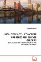 HIGH STRENGTH CONCRETE PRESTRESSED BRIDGE GIRDERS: EVALUATION AND MODIFICATION OF THE ALLOWABLE STRESSES 3639314050 Book Cover