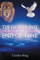 The Dateless Past to the End of Time 1491858346 Book Cover