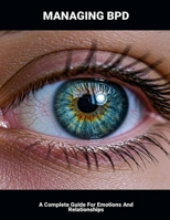 Managing Bpd: A Complete Guide For Emotions And Relationships B0FHHFDVZ4 Book Cover