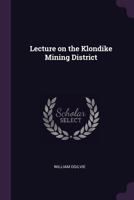 Lecture on the Klondike Mining District - Primary Source Edition 1378680162 Book Cover