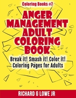 Anger Management Adult Coloring Book: Break it! Smash it! Color it! Coloring Pages for Adults 1943517495 Book Cover
