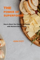 The Power of Superfoods: How to Boost Your Health and Energy with Nutrient-Dense Foods. B0BXN6WPHH Book Cover