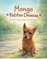 Mango Patitas Chuecas: Una historia de Amor, respeto y segundas oportunidades (Spanish Edition) B0GMDF4FCH Book Cover
