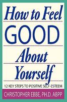 How to Feel Good about Yourself--12 Key Steps to Positive Self-Esteem 0615246478 Book Cover