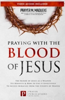 Praying with The Blood of Jesus: The Blood of Jesus as a Weapon, Its Benefits & How to Use it Effectively to Access Miracles from the Courts of Heaven B094L7DFQD Book Cover
