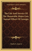 The Life and Services of the Honorable Maj. Gen. Samuel Elbert, of Georgia 3337056296 Book Cover