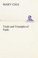 Trials and Triumphs of Faith 1511868856 Book Cover