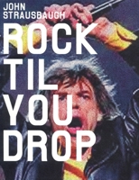 Rock 'Til You Drop: The Decline from Rebellion to Nostalgia 1859844863 Book Cover