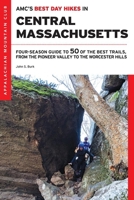 AMC's Best Day Hikes in Central Massachusetts: Four-Season Guide to 50 of the Best Trails, from Mount Holyoke to the Mohawk Trail 1628420944 Book Cover