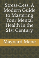 Stress-Less: A Modern Guide to Mastering Your Mental Health in the 21st Century B0BVCWR5W7 Book Cover