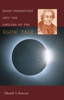 Josef Dobrovsky and the Origins of the Igor Tale (Harvard Series in Ukrainian Studies) 0916458962 Book Cover