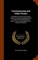 Conveyancing and Other Forms: Precedents for Every Province and Territory of Canada, Comprising Forms in Common Use, Special Clauses, Notes On the Law, and References to Cases and Statutes 1289352569 Book Cover