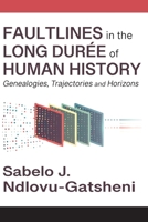 Faultlines in the Long Durée of Human History Genealogies, Trajectories and Horizons 9956004766 Book Cover