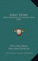 Early Home: Brief Memorials Of George Smail 1104050943 Book Cover