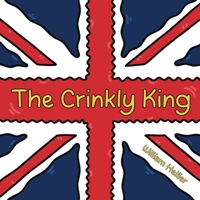 The Crinkly King: A charming and funny children’s picture book rhyming tale 1399972391 Book Cover