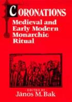 Coronations: Medieval and Early Modern Monarchic Ritual 0520306147 Book Cover