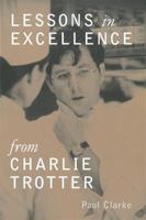 Lessons in Excellence from Charlie Trotter 0898159083 Book Cover