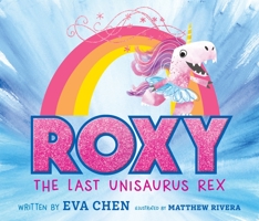Roxy the Last Unisaurus Rex 1250619920 Book Cover