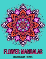Flower Mandalas : Coloring Book For Kids: Mandala coloring book for kids B08KBKVBPP Book Cover