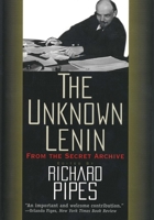 The Unknown Lenin: From the Secret Archive (Annals of Communism Series) 0300069197 Book Cover