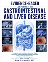 EVIDENCE-BASED APPROACH TO GASTROINTESTINAL AND LIVER DISEASE: Comprehensive Principles of Gastroenterology, Hepatology, Hepatobiliary and Pancreatic Disorders, Clinical Diagnosis, & Therapeutics B0HDGCCMYL Book Cover
