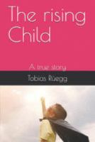 The rising Child: A true story 1691760587 Book Cover