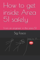 How to get inside Area 51 safely: From an engineer in the area 51 1692815172 Book Cover