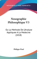 Nosographie Philosophique V3: Ou La Methode De L'Analyse Appliquee A La Medecine (1818) 1168155762 Book Cover