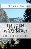I'm Born Again...What Now? 1450536468 Book Cover