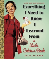 Everything I Need To Know I Learned From a Little Golden Book 0307977617 Book Cover