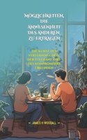 MÖGLICHKEITEN, DIE ANWESENHEIT DES ANDEREN ZU ERTRAGEN: DIE KUNST DES VERSTÄNDIGUNGS, DER TOLERANZ UND DES KOMPROMISSES ERKUNDEN (German Edition) B0F6V5GF51 Book Cover